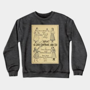 What a girl can make and do Crewneck Sweatshirt